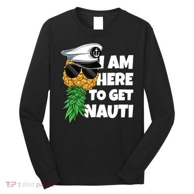Here To Get Nauti Cruise Boat Upside Down Pineapple Swinger Long Sleeve Shirt