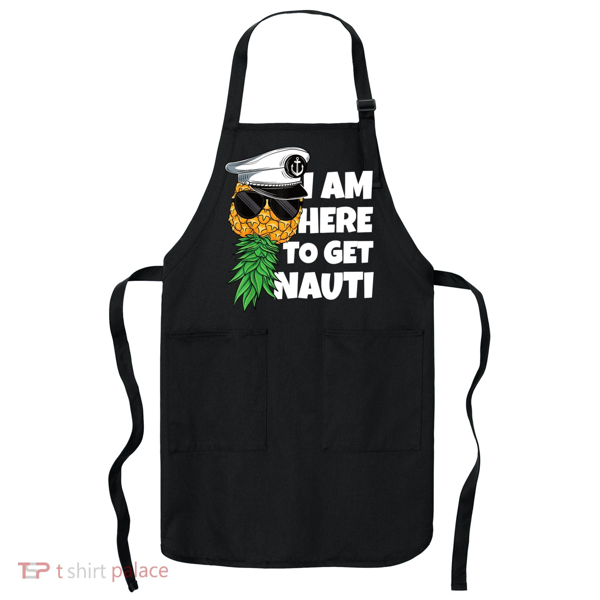 Here To Get Nauti Cruise Boat Upside Down Pineapple Swinger Apron