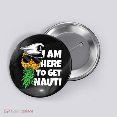 Here To Get Nauti Cruise Boat Upside Down Pineapple Swinger Button