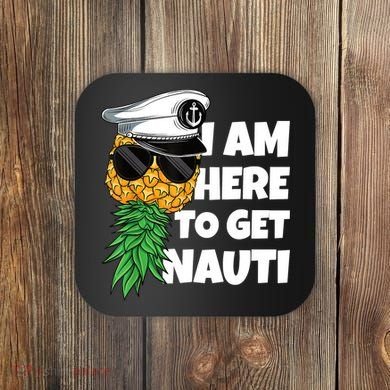 Here To Get Nauti Cruise Boat Upside Down Pineapple Swinger Coaster