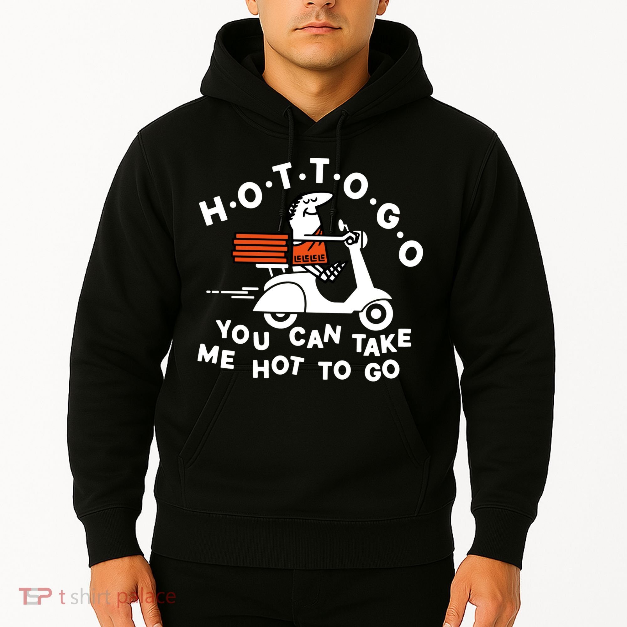 Hot To Go Pizza You Can Take Me Hot To Go Hoodie