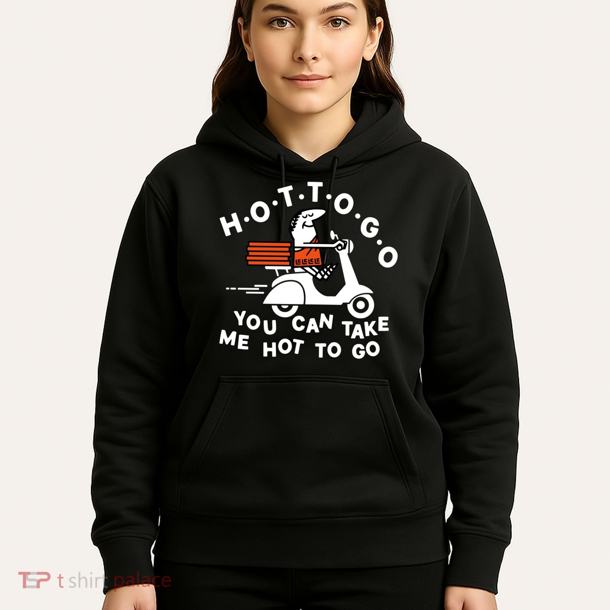Hot To Go Pizza You Can Take Me Hot To Go Hoodie