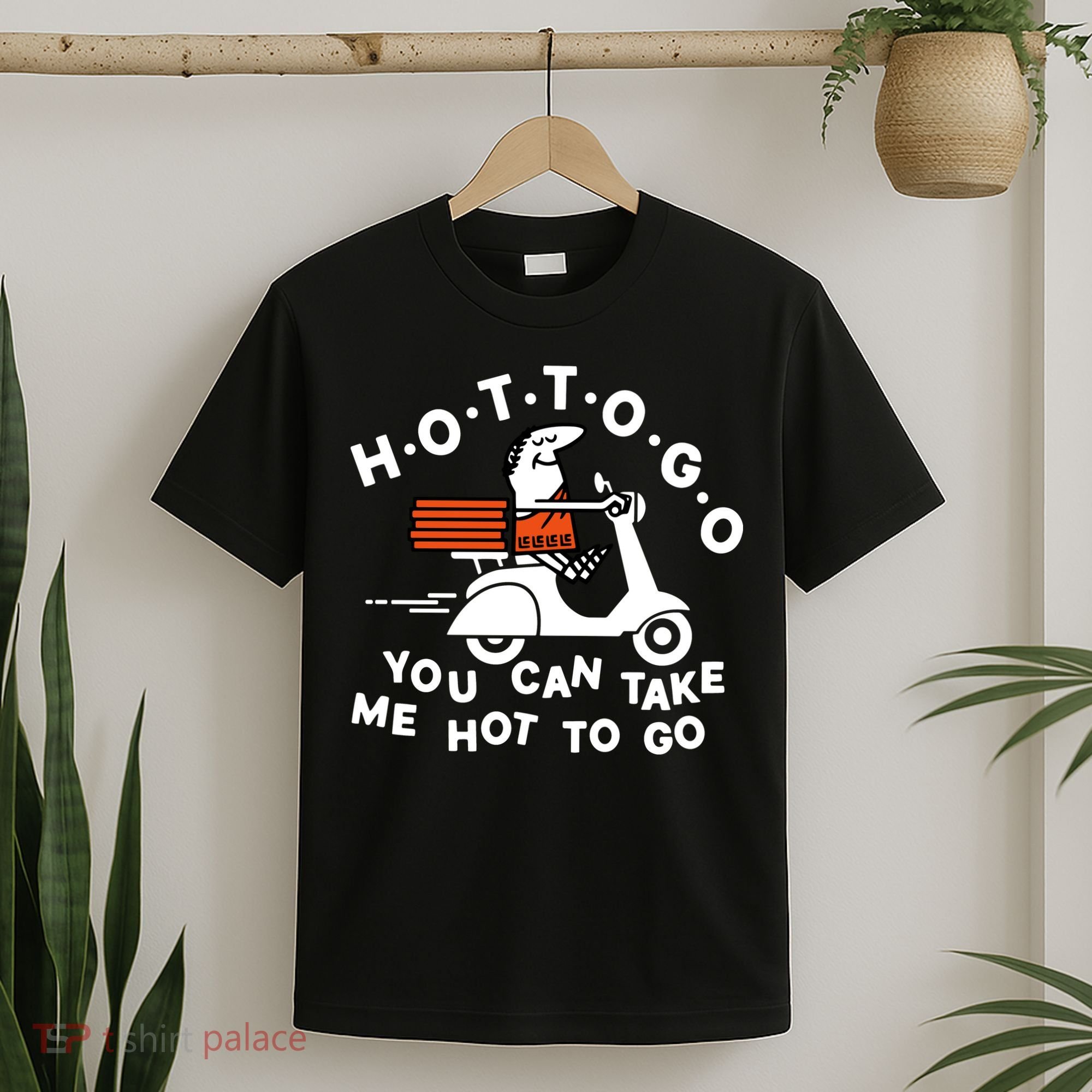 Hot To Go Pizza You Can Take Me Hot To Go T-Shirt