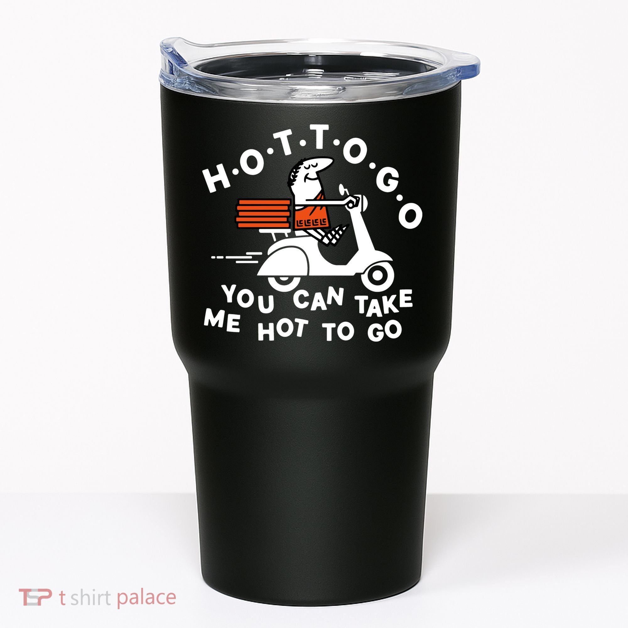 Hot To Go Pizza You Can Take Me Hot To Go Tumbler