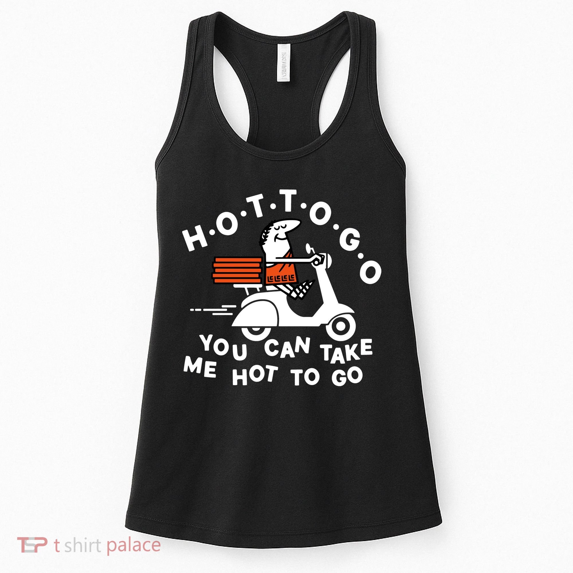 Hot To Go Pizza You Can Take Me Hot To Go Women's Tank Top