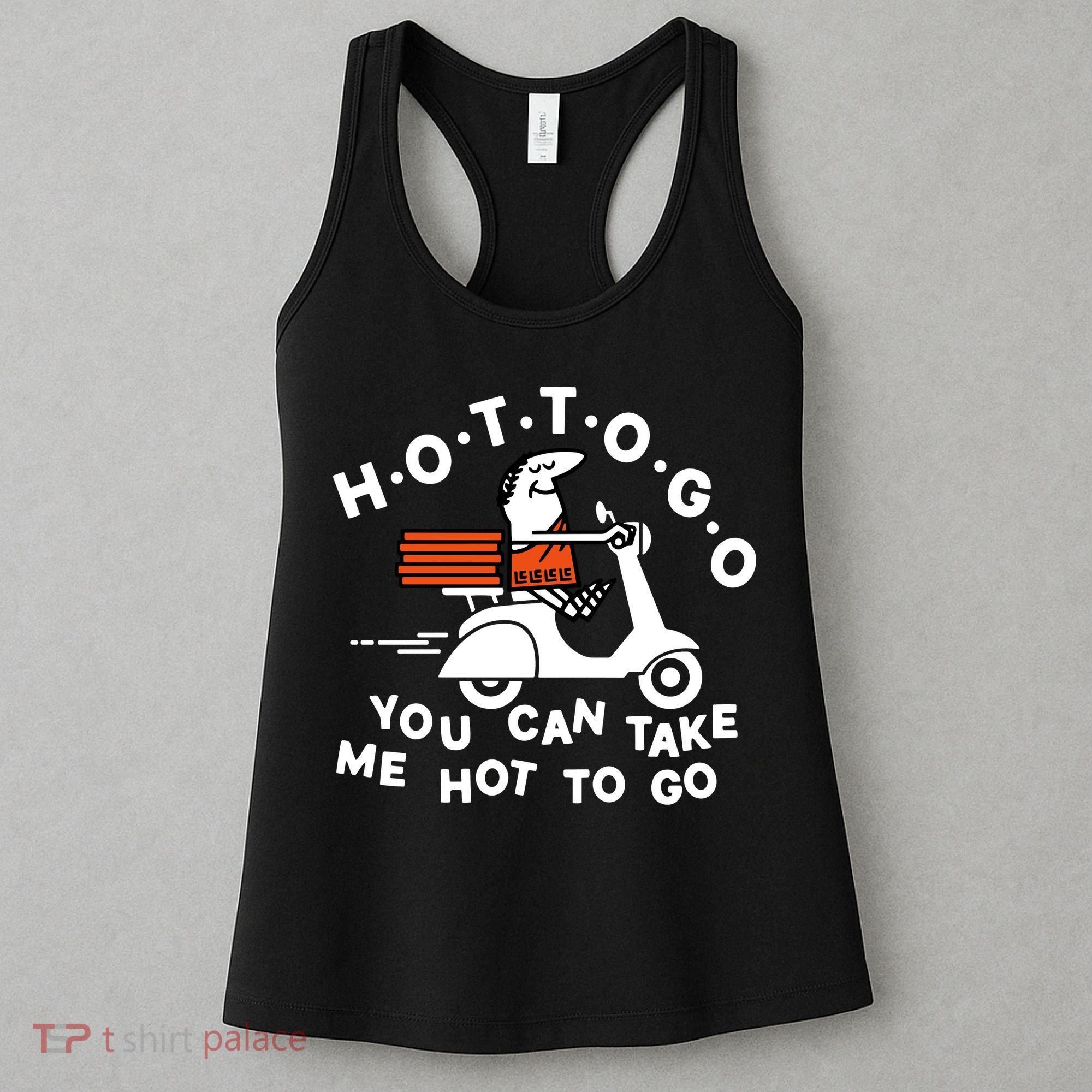 Hot To Go Pizza You Can Take Me Hot To Go Women's Tank Top