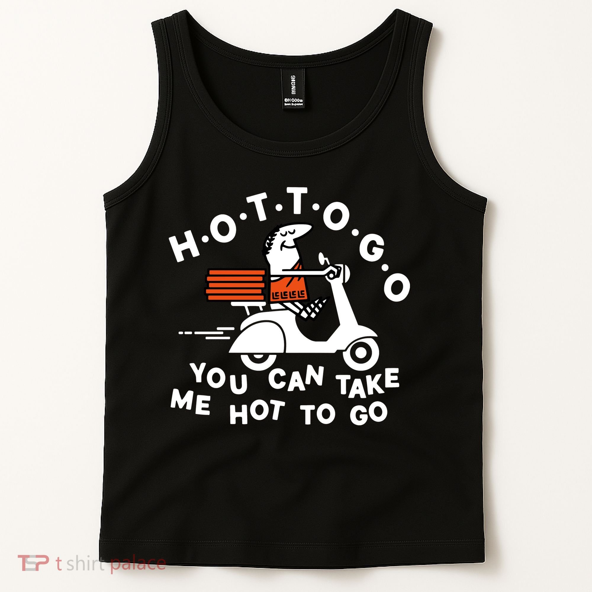 Hot To Go Pizza You Can Take Me Hot To Go Tank Top