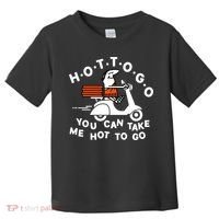 Hot To Go Pizza You Can Take Me Hot To Go Toddler T-Shirt thumb 0