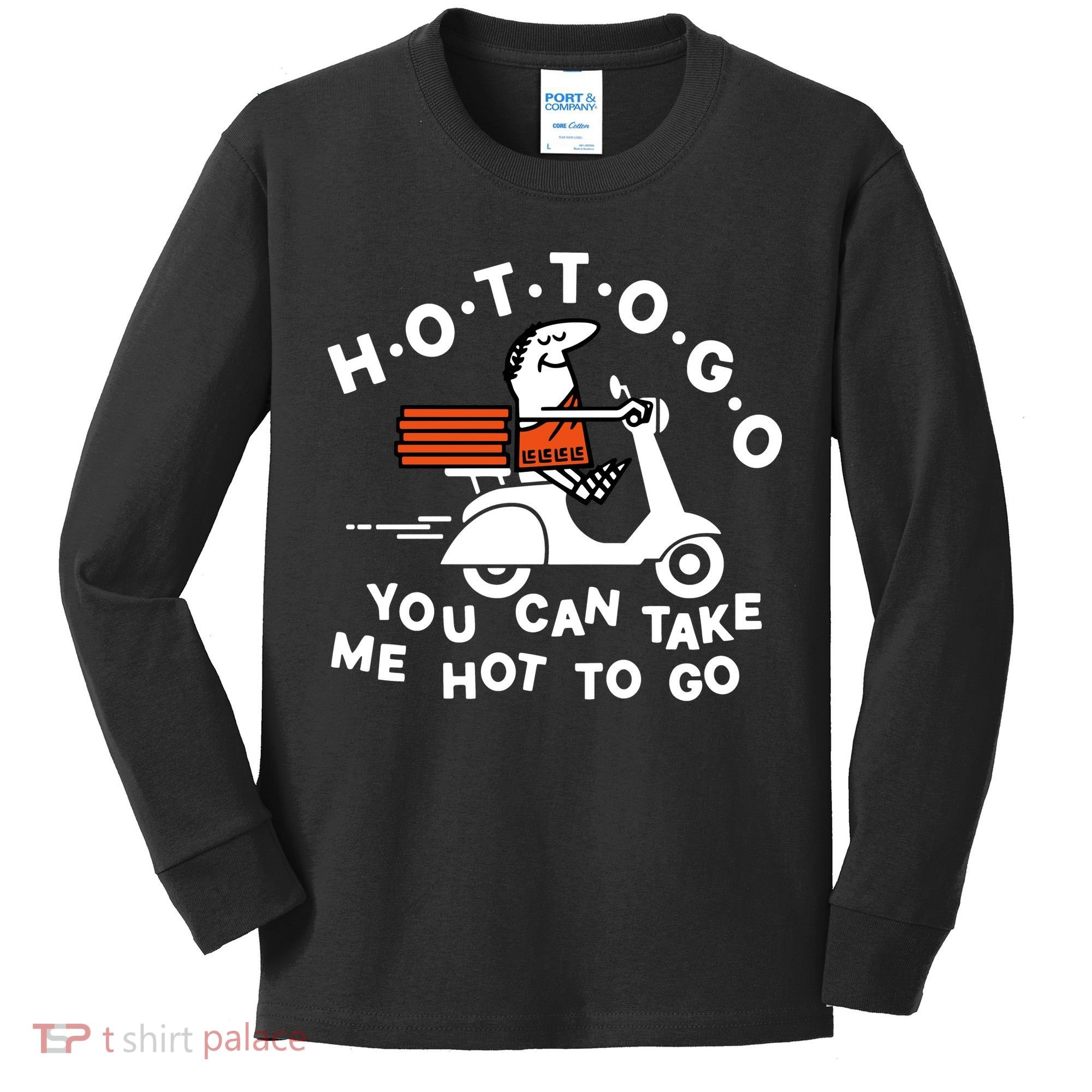 Hot To Go Pizza You Can Take Me Hot To Go Kids Long Sleeve Shirt