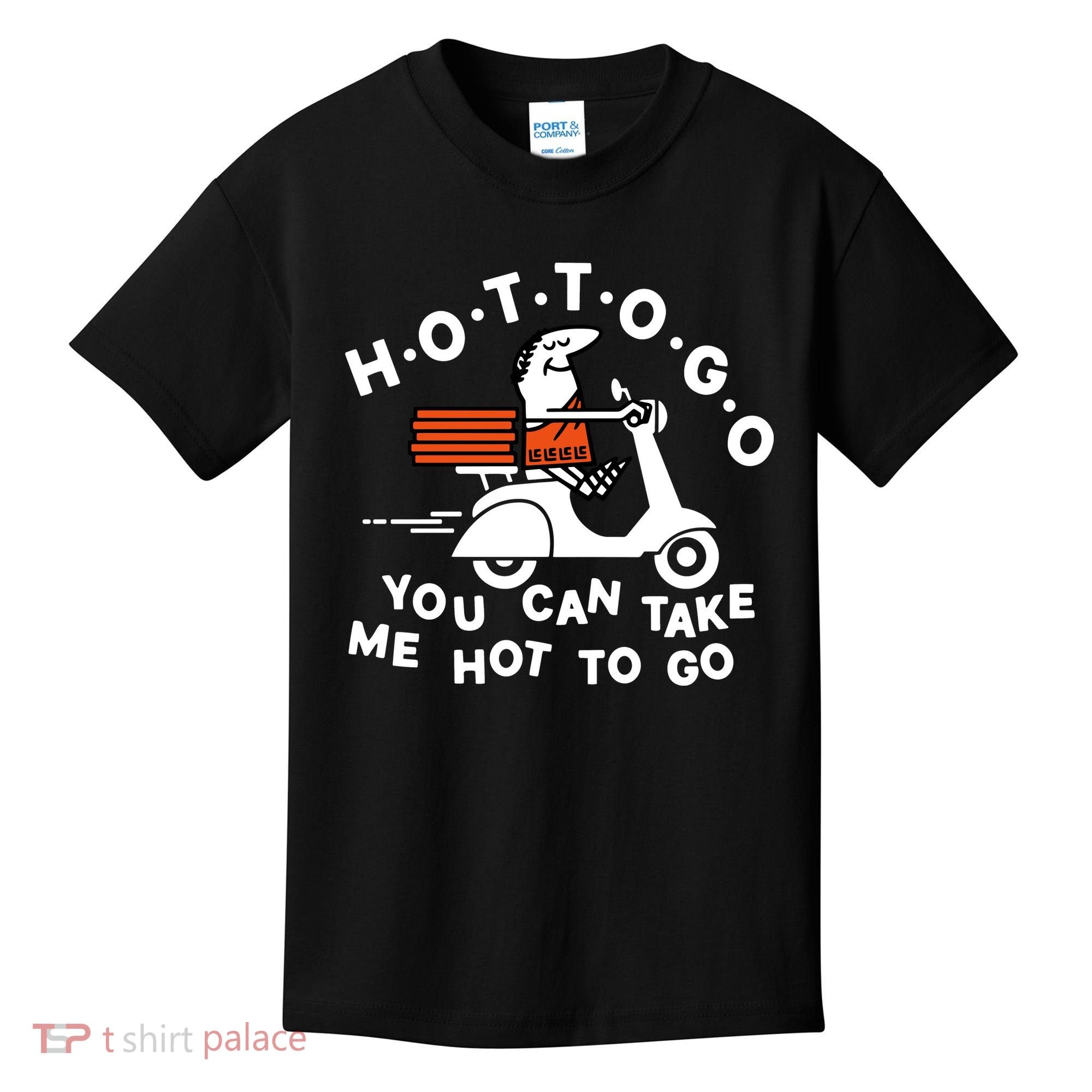 Hot To Go Pizza You Can Take Me Hot To Go Kids T-Shirt