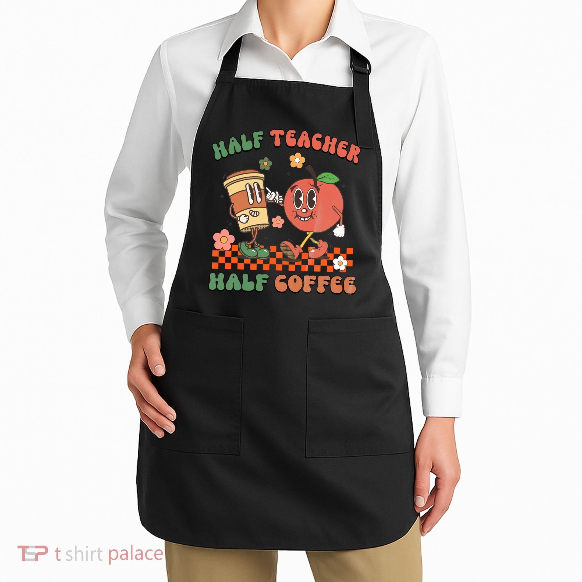 Half Teacher Half Coffee Coffee Addict Teacher Appreceation Funny Teacher Apron