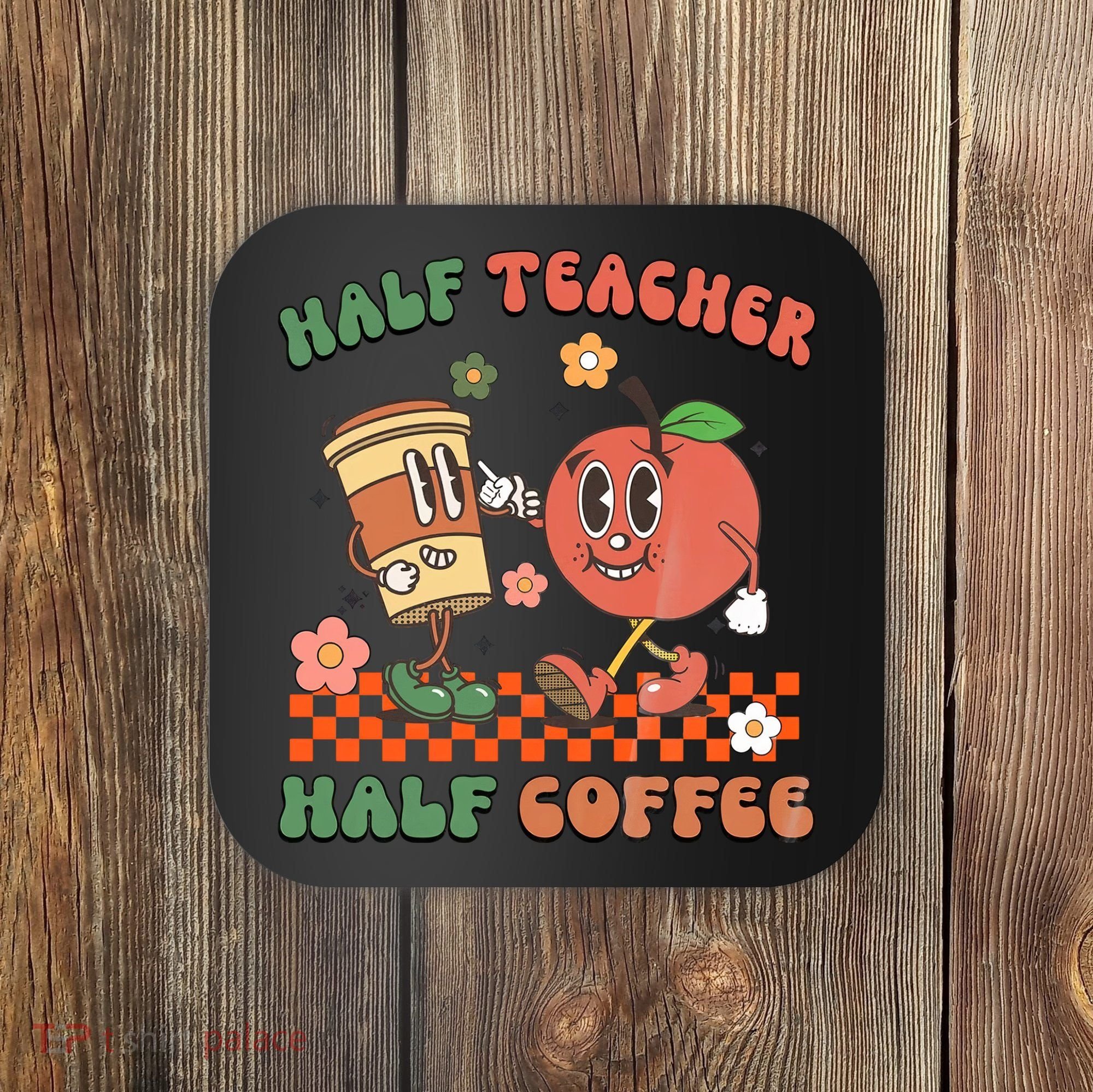 Half Teacher Half Coffee Coffee Addict Teacher Appreceation Funny Teacher Coaster