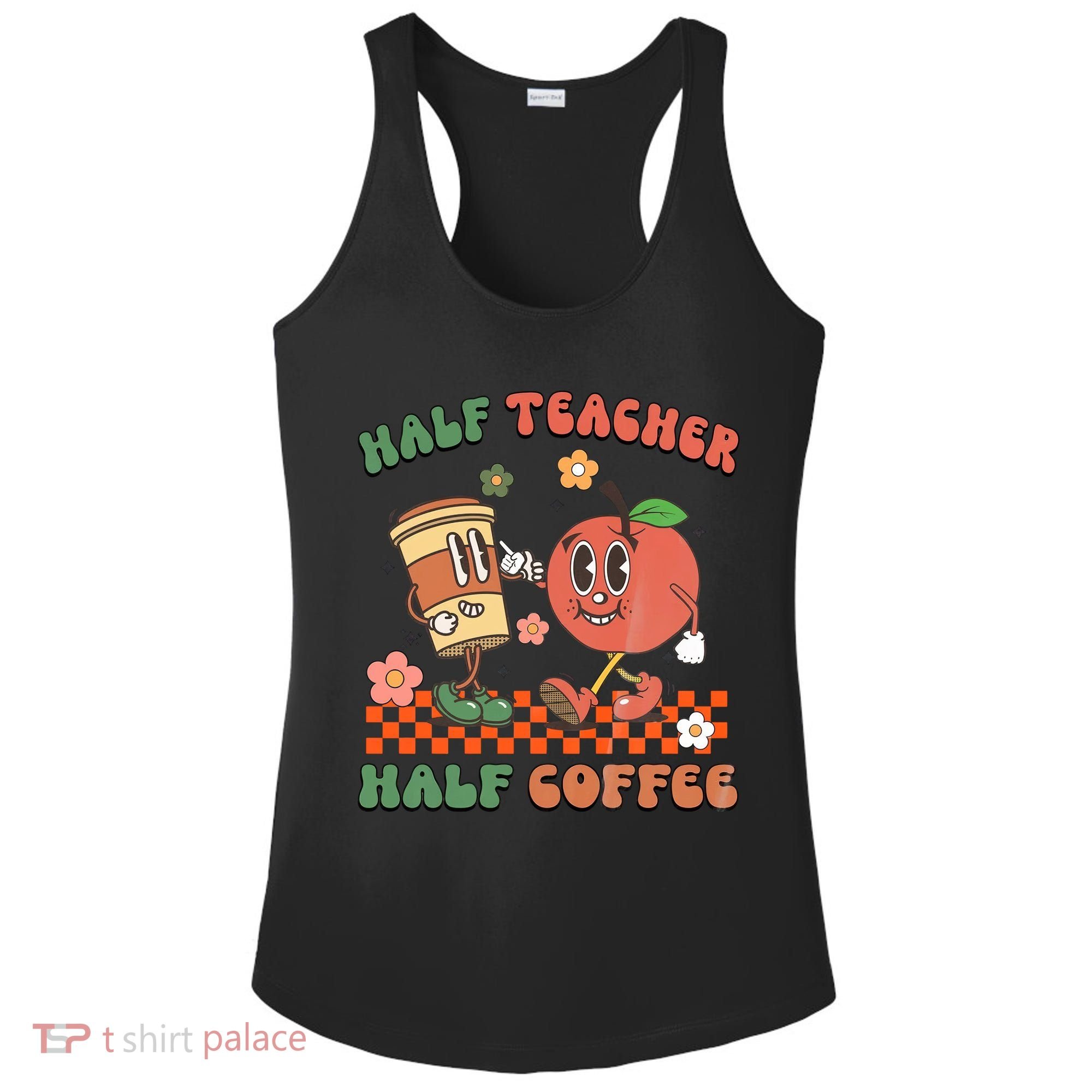 Half Teacher Half Coffee Coffee Addict Teacher Appreceation Funny Teacher Ladies PosiCharge Competitor Racerback Tank