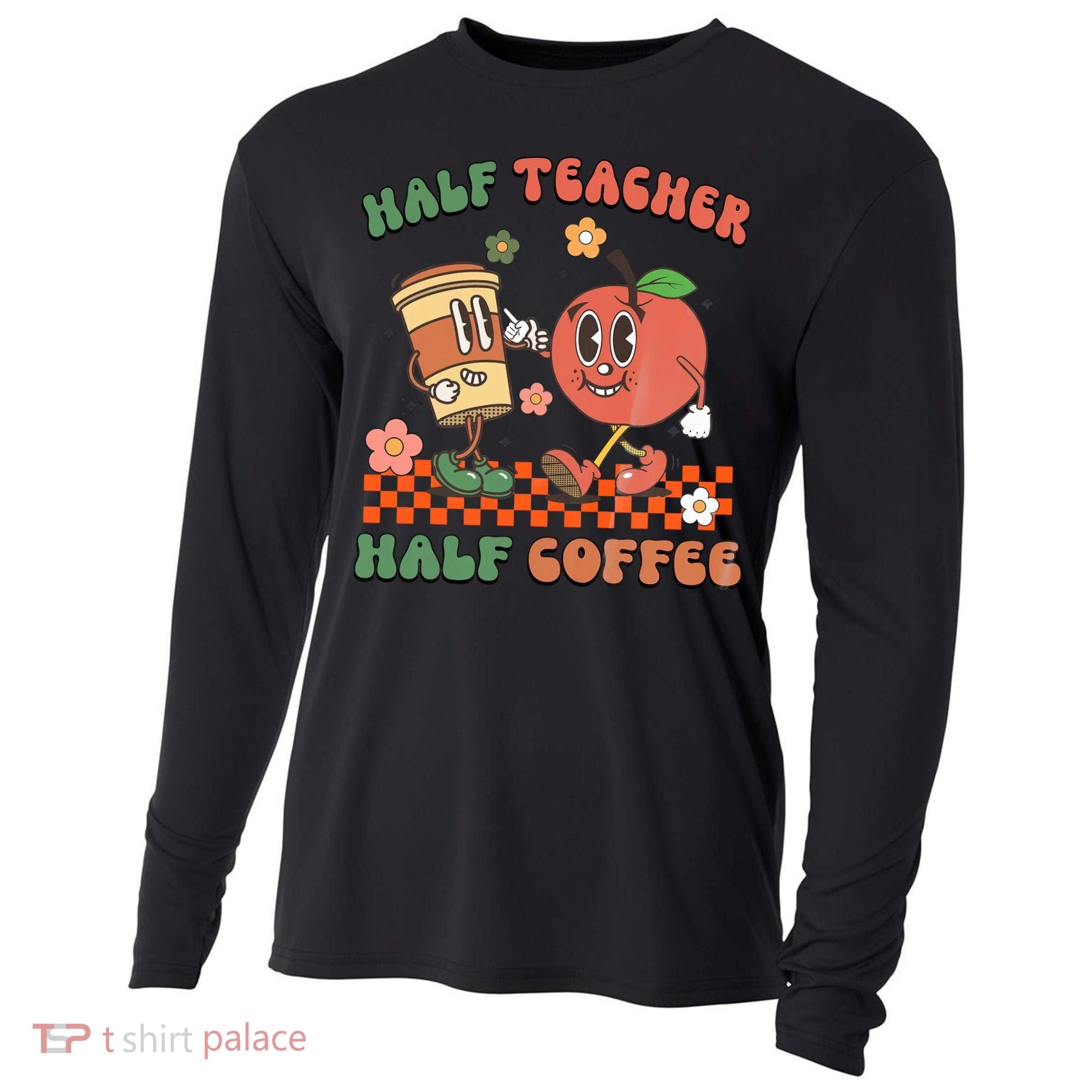 Half Teacher Half Coffee Coffee Addict Teacher Appreceation Funny Teacher Cooling Performance Long Sleeve Crew