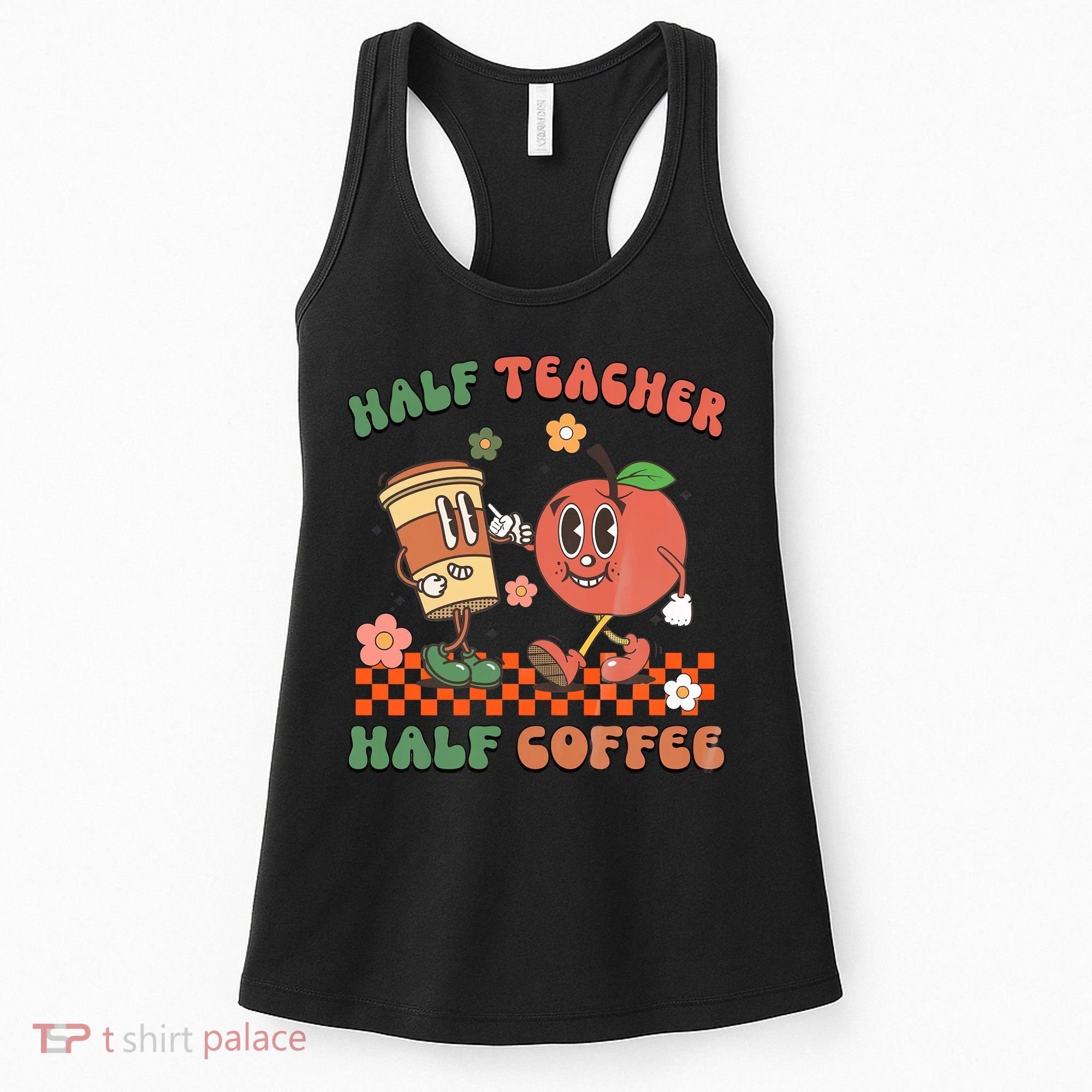 Half Teacher Half Coffee Coffee Addict Teacher Appreceation Funny Teacher Women's Tank Top
