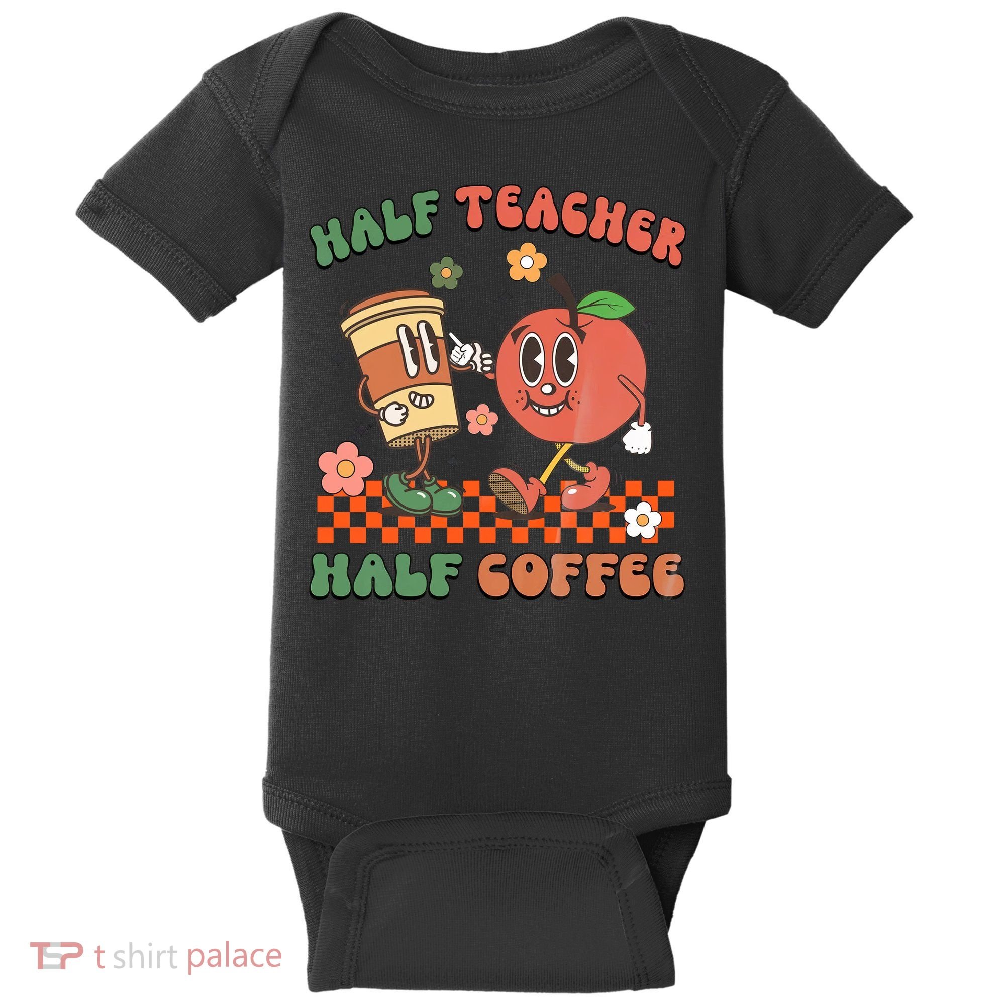 Half Teacher Half Coffee Coffee Addict Teacher Appreceation Funny Teacher Baby Bodysuit