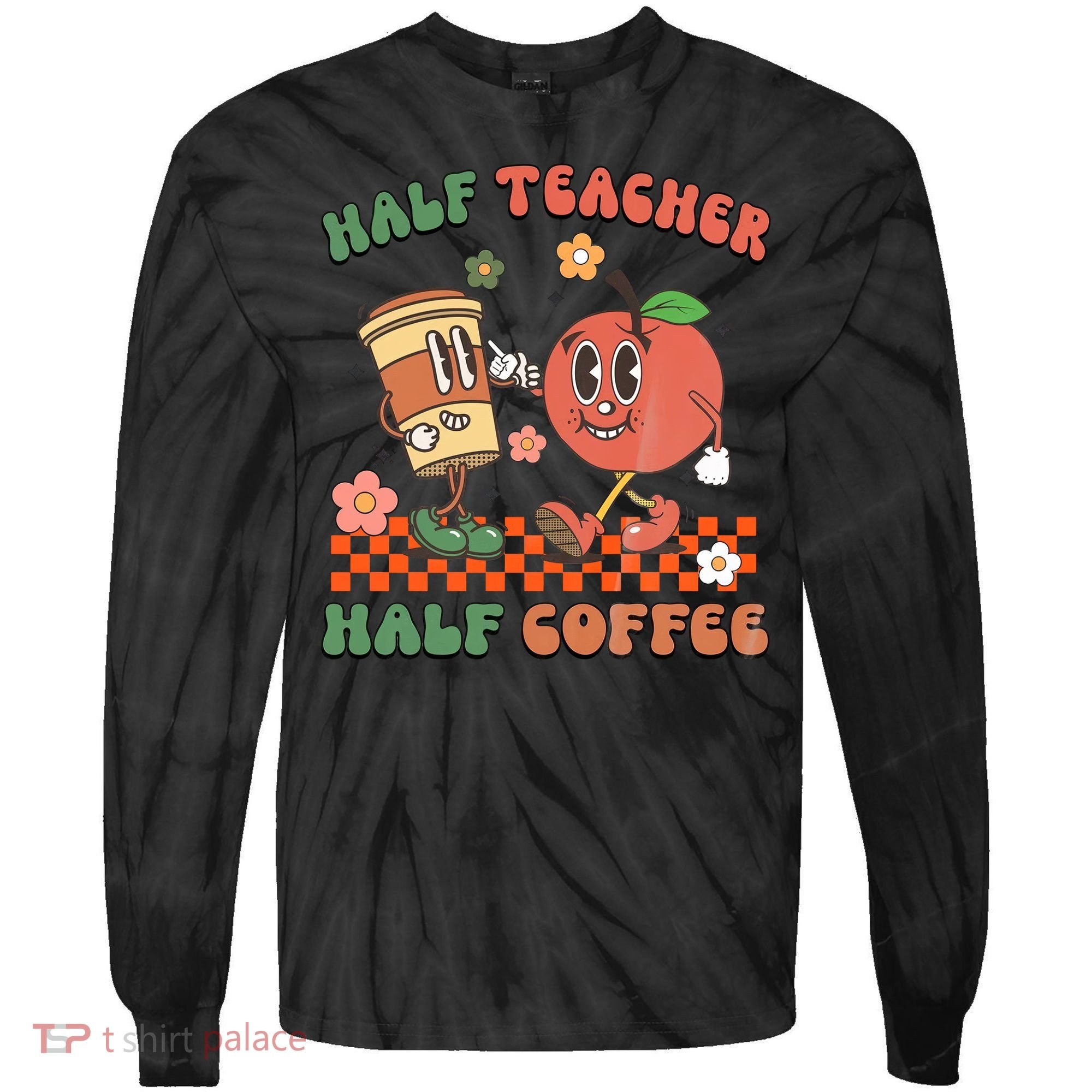 Half Teacher Half Coffee Coffee Addict Teacher Appreceation Funny Teacher Tie-Dye Long Sleeve Shirt
