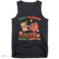 Half Teacher Half Coffee Coffee Addict Teacher Appreceation Funny Teacher Tank Top thumb 0
