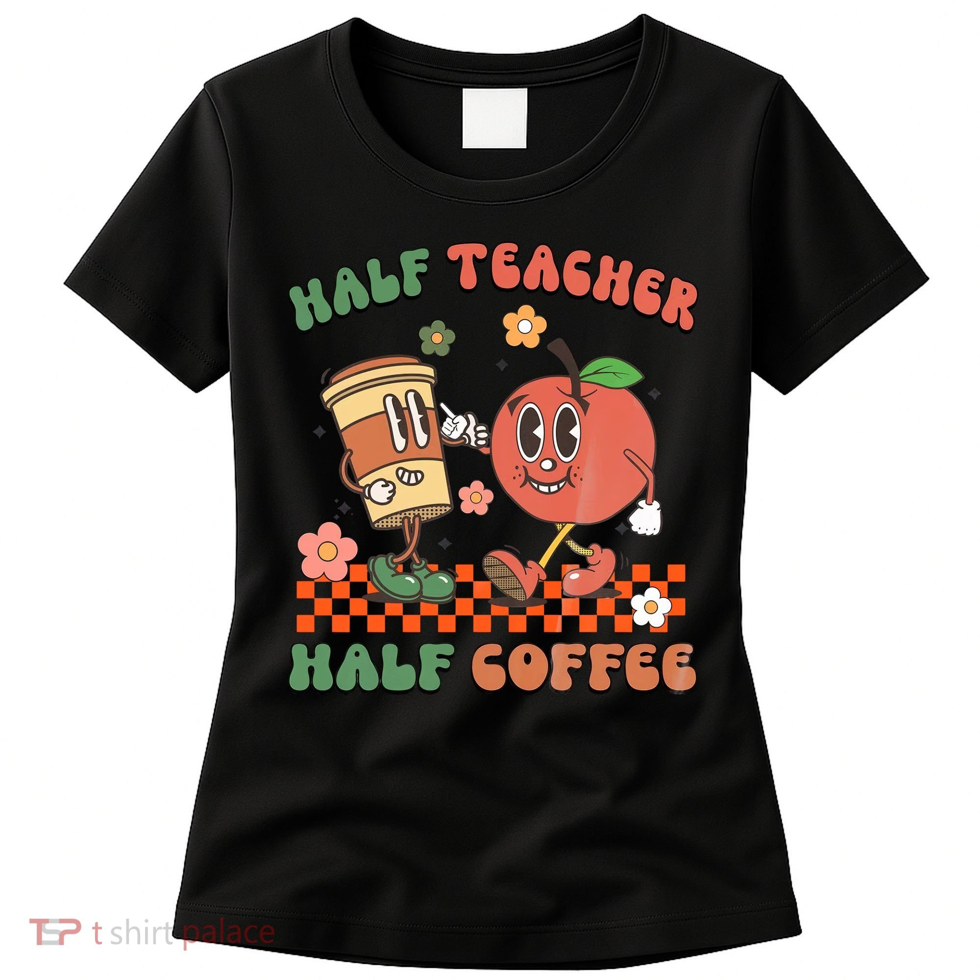 Half Teacher Half Coffee Coffee Addict Teacher Appreceation Funny Teacher Women's T-Shirt