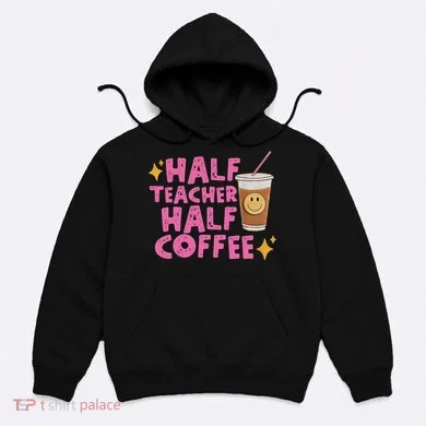 Half Teacher Half Coffee Hoodie