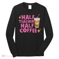 Half Teacher Half Coffee Long Sleeve Shirt thumb 0