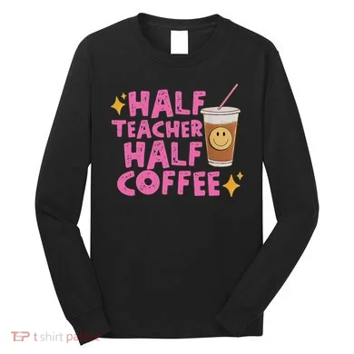 Half Teacher Half Coffee Long Sleeve Shirt