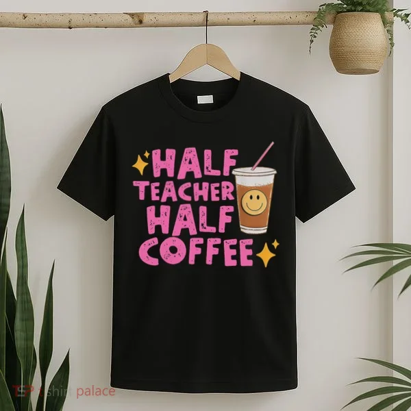 Half Teacher Half Coffee T-Shirt