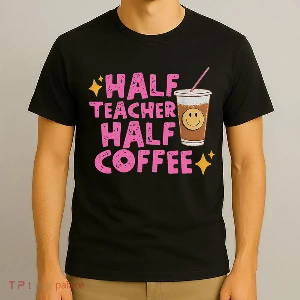 Half Teacher Half Coffee T-Shirt