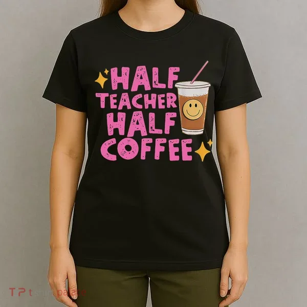 Half Teacher Half Coffee T-Shirt