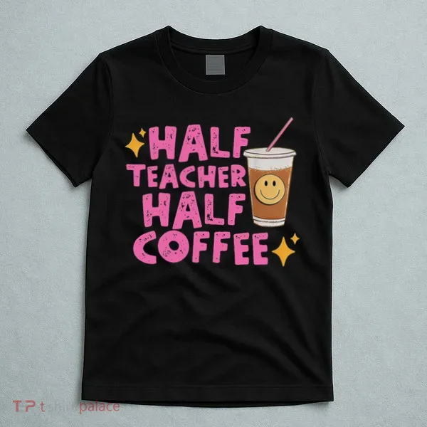 Half Teacher Half Coffee T-Shirt