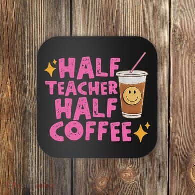 Half Teacher Half Coffee Coaster