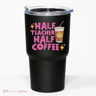 Half Teacher Half Coffee Tumbler