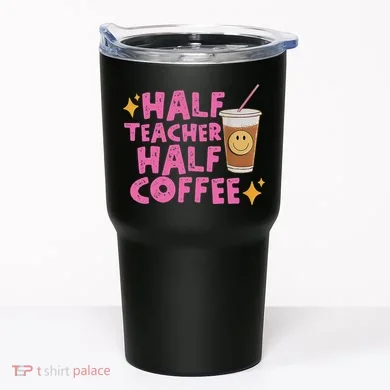Half Teacher Half Coffee Tumbler