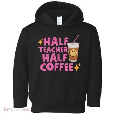 Half Teacher Half Coffee Toddler Hoodie