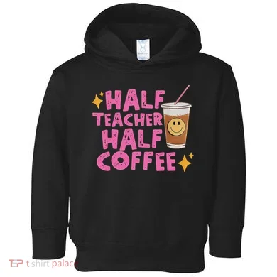 Half Teacher Half Coffee Toddler Hoodie