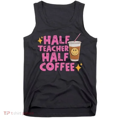 Half Teacher Half Coffee Tank Top