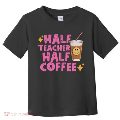 Half Teacher Half Coffee Toddler T-Shirt