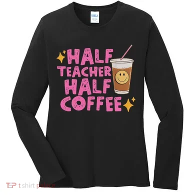 Half Teacher Half Coffee Women's Long Sleeve Shirt