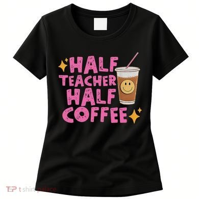 Half Teacher Half Coffee Women's T-Shirt