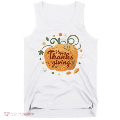 Happy Thanksgiving Holiday Pumpkin Autumn Tank Top
