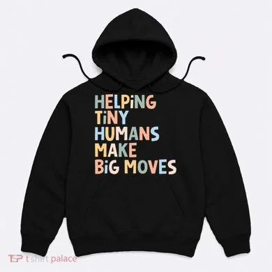 Helping Tiny Humans Make Big Moves Hoodie