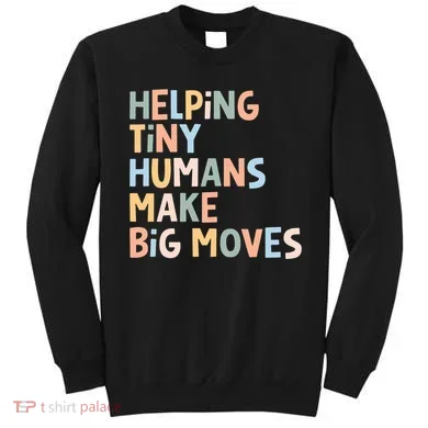 Helping Tiny Humans Make Big Moves Sweatshirt