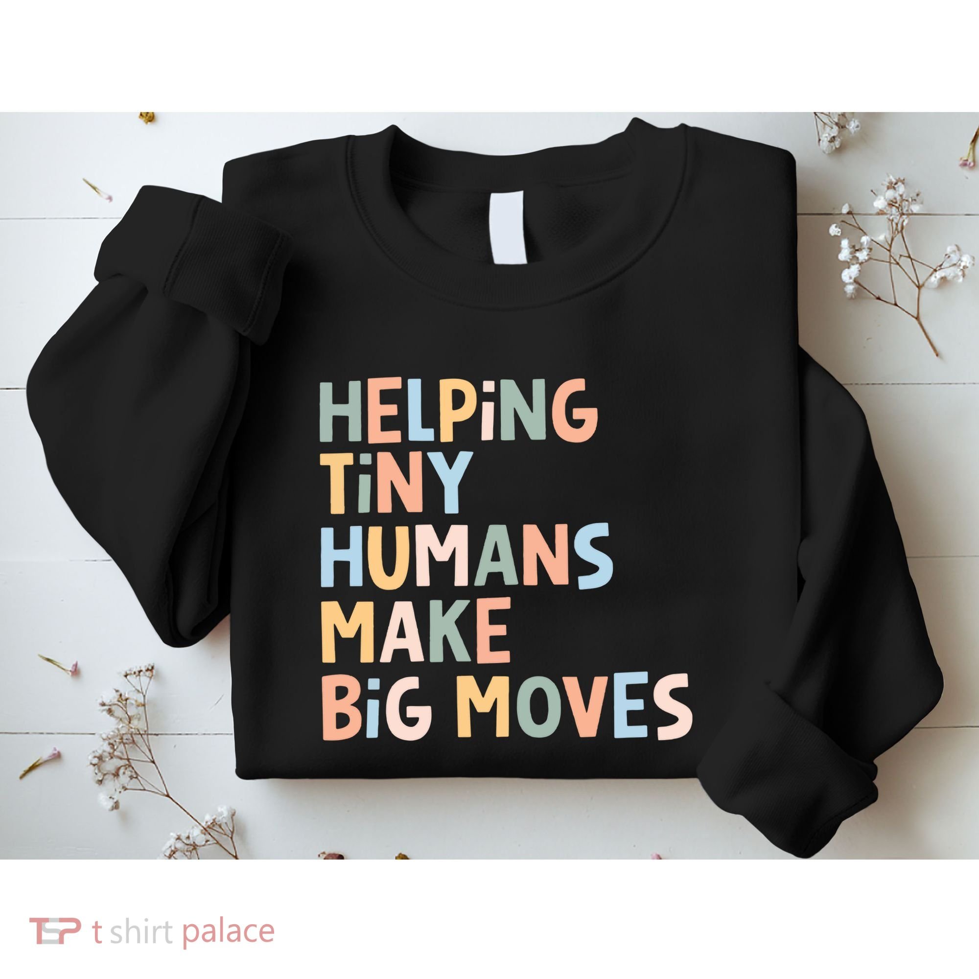 Helping Tiny Humans Make Big Moves Sweatshirt