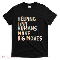 Helping Tiny Humans Make Big Moves T-Shirt thumb 0
