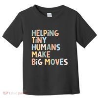 Helping Tiny Humans Make Big Moves Toddler T-Shirt thumb 0