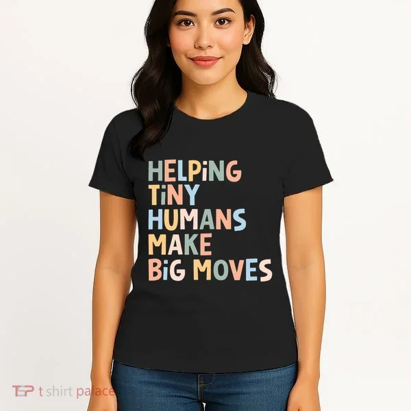 Helping Tiny Humans Make Big Moves Women's T-Shirt