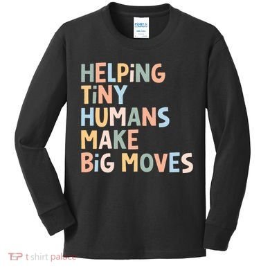 Helping Tiny Humans Make Big Moves Kids Long Sleeve Shirt