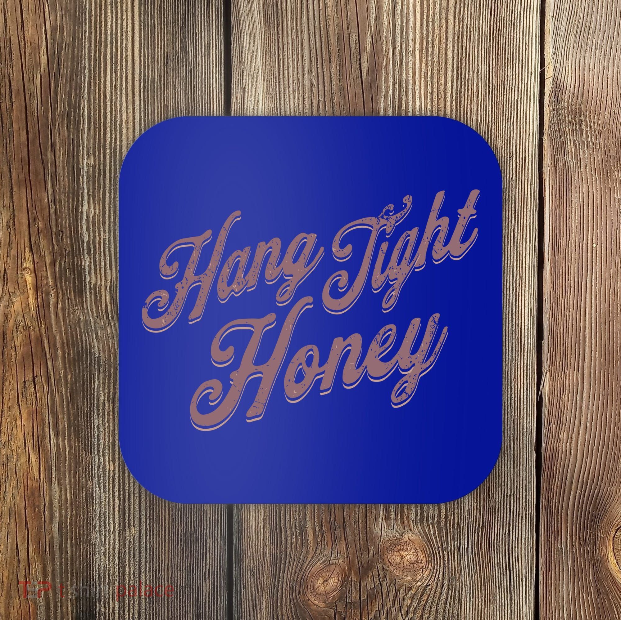 Hang Tight Honey Country Music Coaster