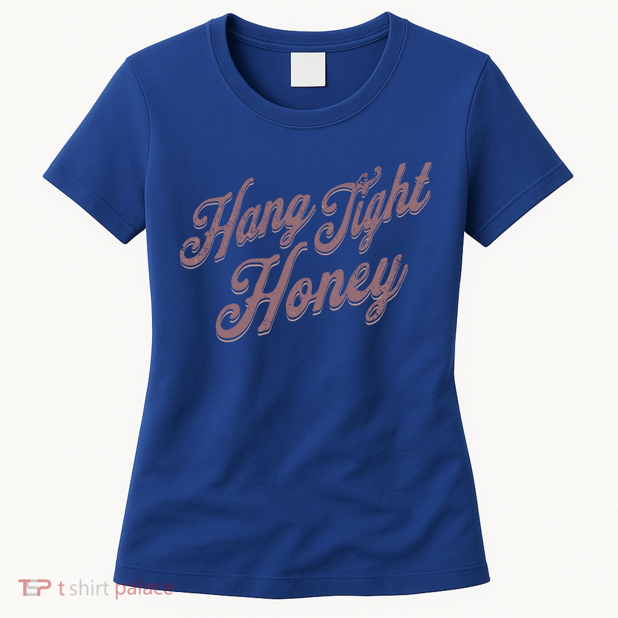 Hang Tight Honey Country Music Women's T-Shirt