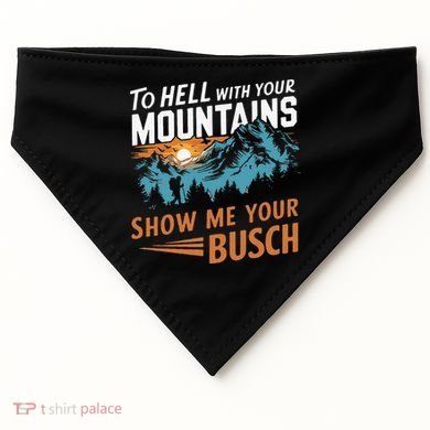 Hiking To Hell With Your Mountains Show Me Your Busch USA-Made Doggie Bandana